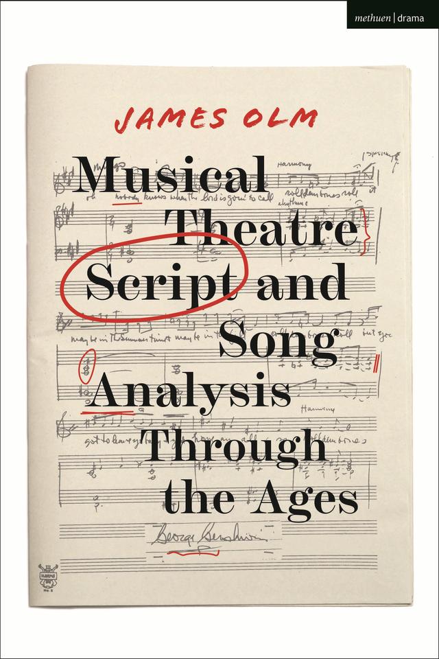 Musical Theatre Script and Song Analysis Through the Ages by James Olm