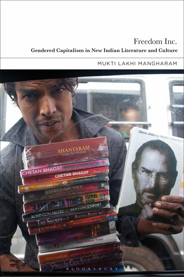 Freedom Inc.: Gendered Capitalism in New Indian Literature and Culture by Mukti Lakhi Mangharam