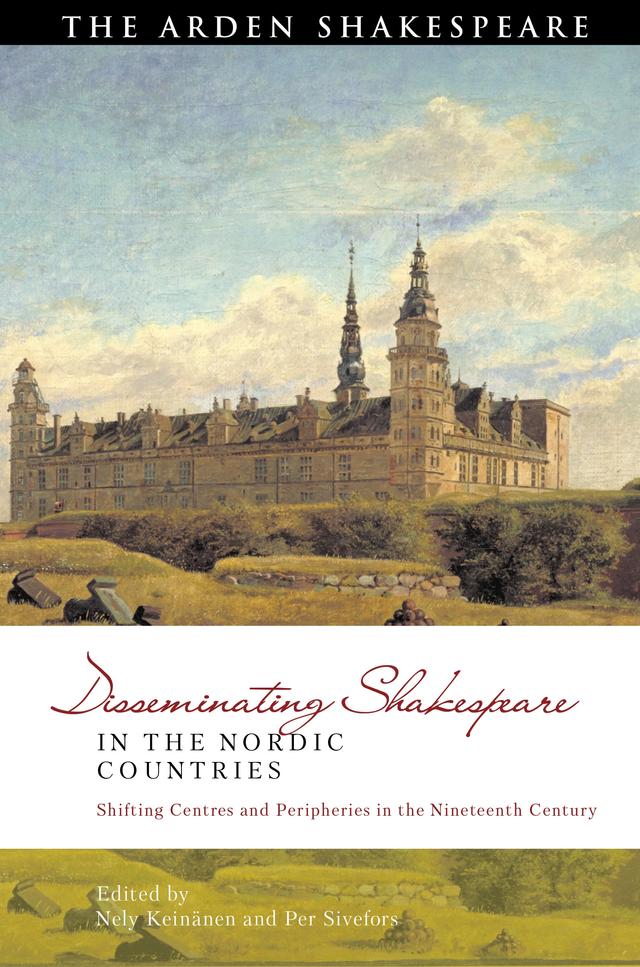 Disseminating Shakespeare in the Nordic Countries by Bi-qi Beatrice Lei, David Schalkwyk, Nely Keinänen, Per Sivefors, Silvia Bigliazzi