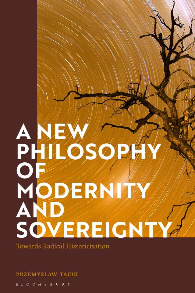 A New Philosophy of Modernity and Sovereignty by Przemyslaw Tacik