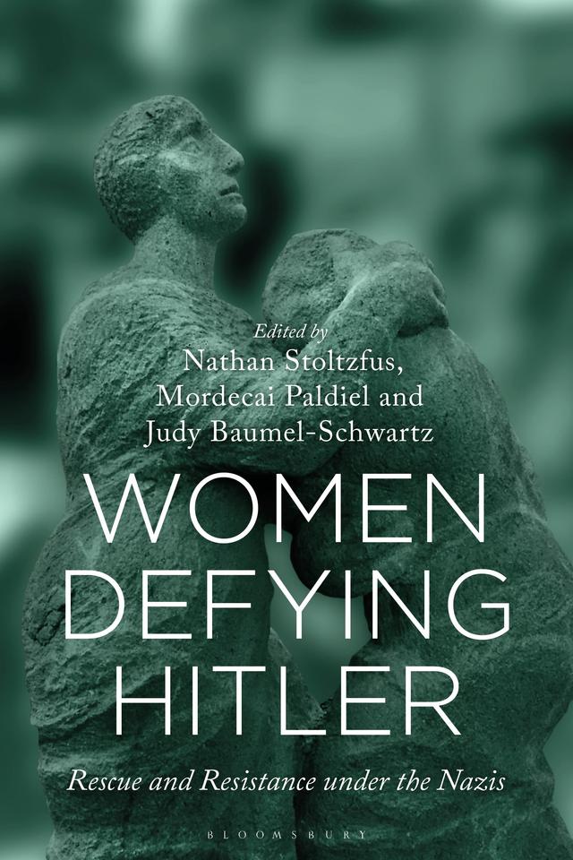Women Defying Hitler by Judy Baumel-Schwartz, Mordecai Paldiel, Nathan Stoltzfus