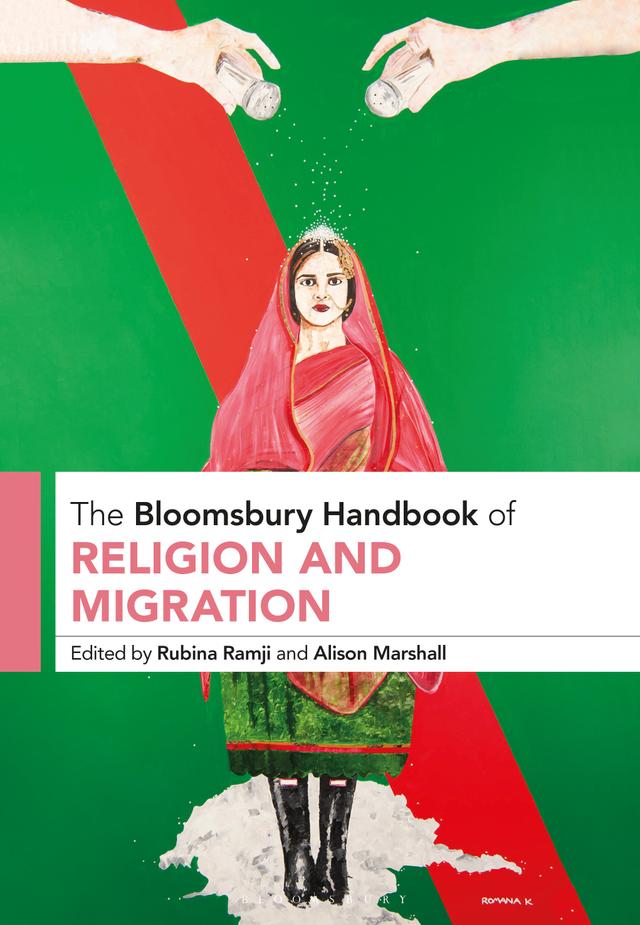 The Bloomsbury Handbook of Religion and Migration by Alison Marshall, Rubina Ramji