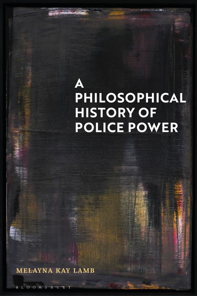 A Philosophical History of Police Power by Melayna Kay Lamb
