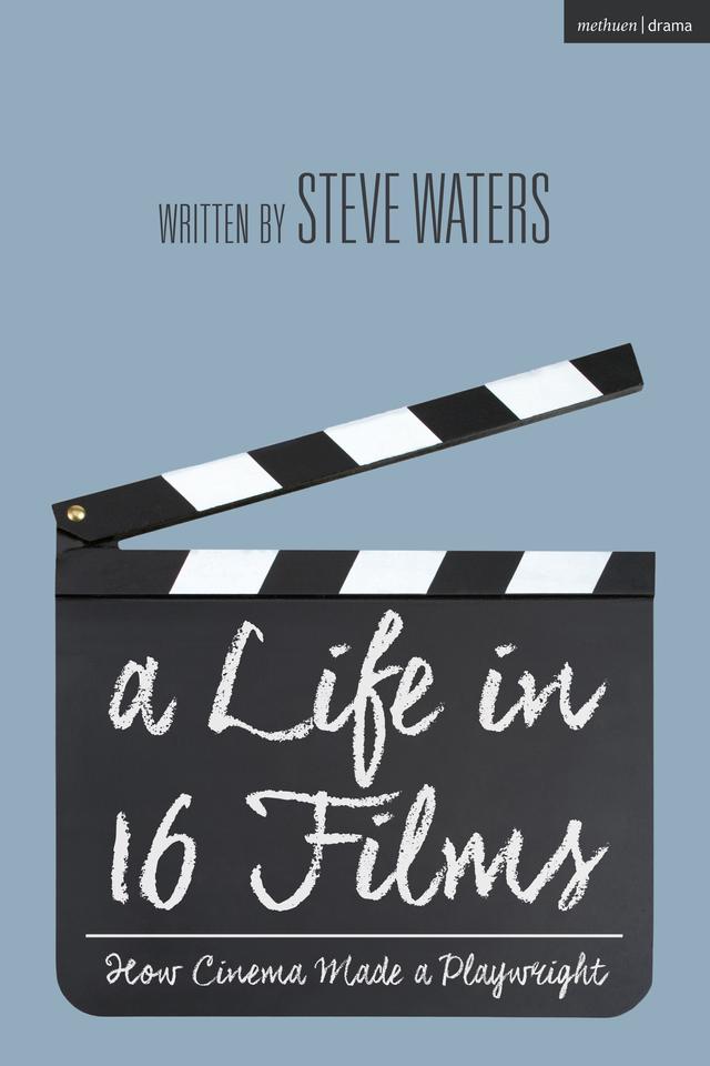 A Life in 16 Films by Steve Waters