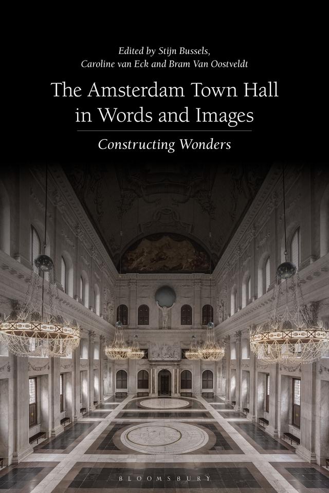 The Amsterdam Town Hall in Words and Images by Bram Van Oostveldt, Caroline Van Eck, Stijn Bussels