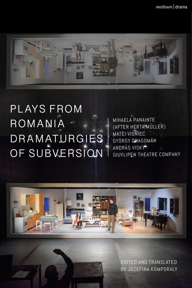 Plays from Romania: Dramaturgies of Subversion by András Visky, Giuvlipen Theatre Company, György Dragomán, Jozefina Komporaly, Matéi Visniec, Mihaela Panainte