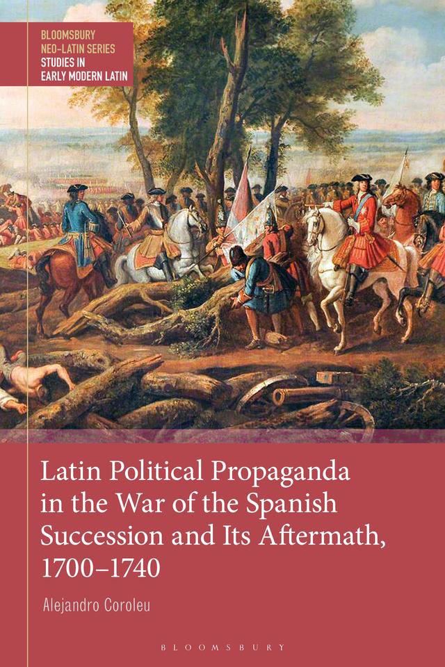 Latin Political Propaganda in the War of the Spanish Succession and Its Aftermath, 1700-1740 by 