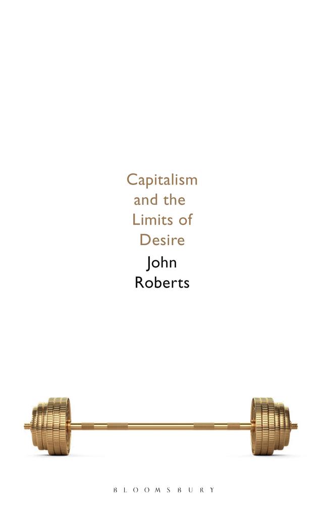 Capitalism and the Limits of Desire by John Roberts