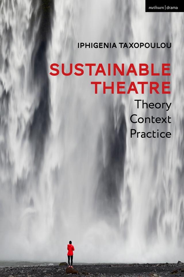 Sustainable Theatre: Theory, Context, Practice by Iphigenia Taxopoulou