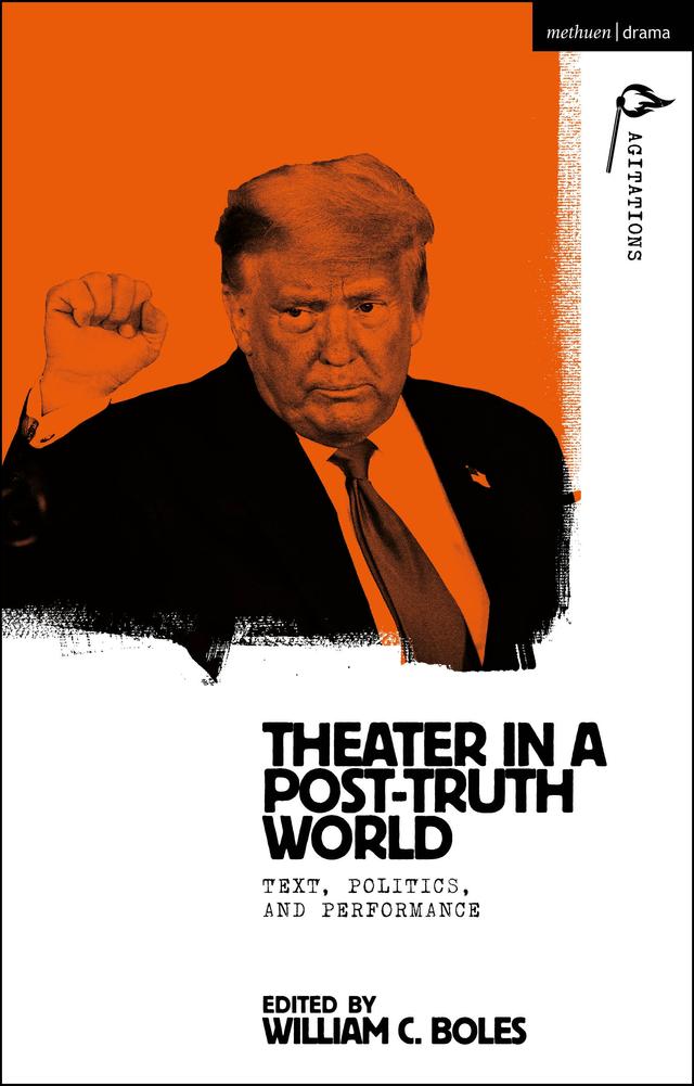 Theater in a Post-Truth World by Anja Hartl, William C. Boles