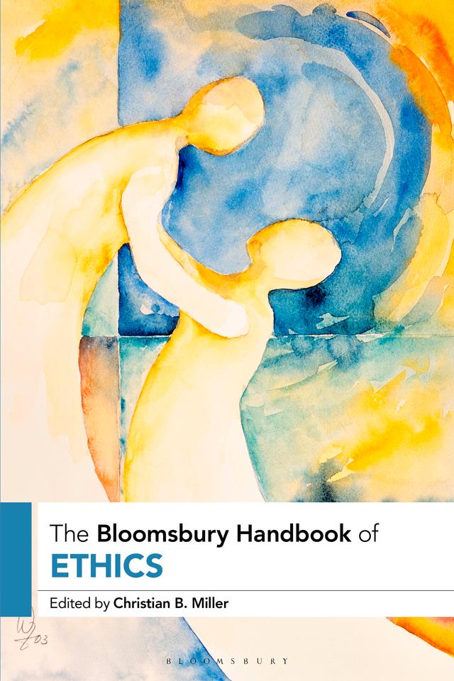 The Bloomsbury Handbook of Ethics by Christian B. Miller