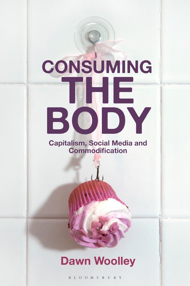 Consuming the Body by Dawn Woolley