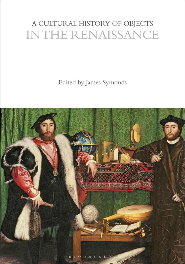 A Cultural History of Objects in the Renaissance by James Symonds