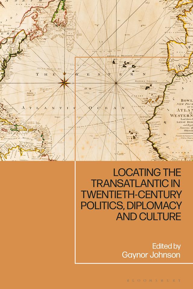 Locating the Transatlantic in Twentieth-century Politics, Diplomacy and Culture by 