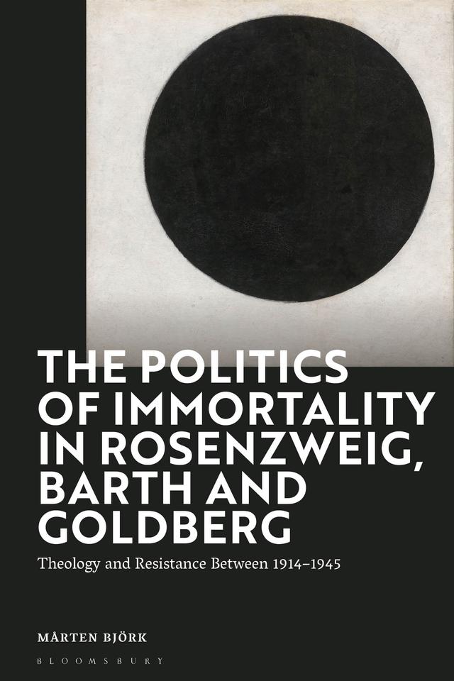 The Politics of Immortality in Rosenzweig, Barth and Goldberg by Mårten Björk