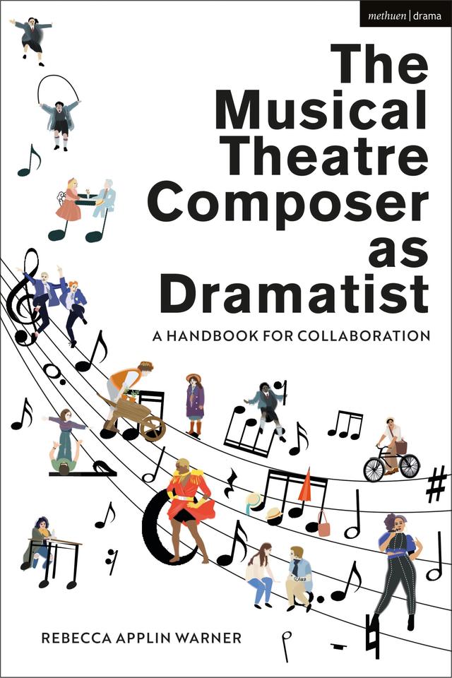 The Musical Theatre Composer as Dramatist by Rebecca Applin Warner