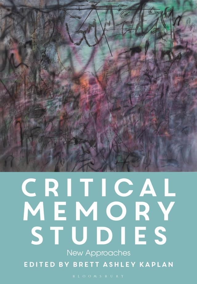 Critical Memory Studies by Brett Ashley Kaplan