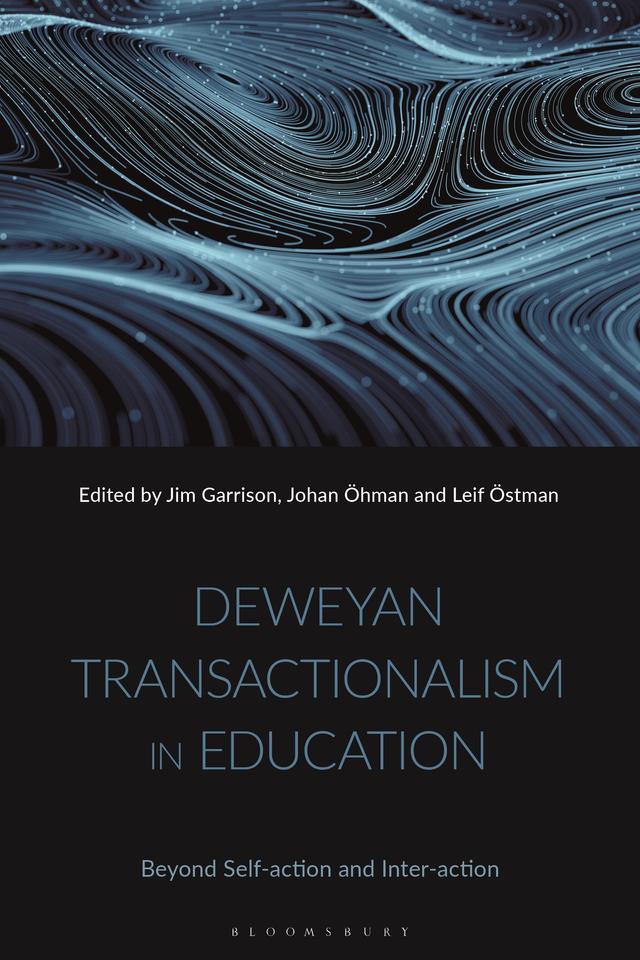 Deweyan Transactionalism in Education by Jim Garrison, Johan Öhman, Leif Östman