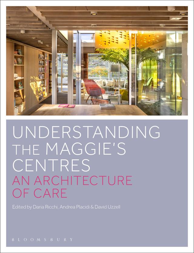 Understanding the Maggie’s Centres by Andrea Placidi, Daria Ricchi, David Uzzell