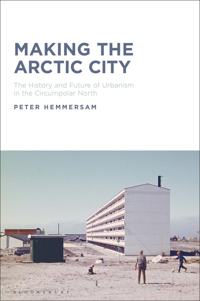 Making the Arctic City by Peter Hemmersam