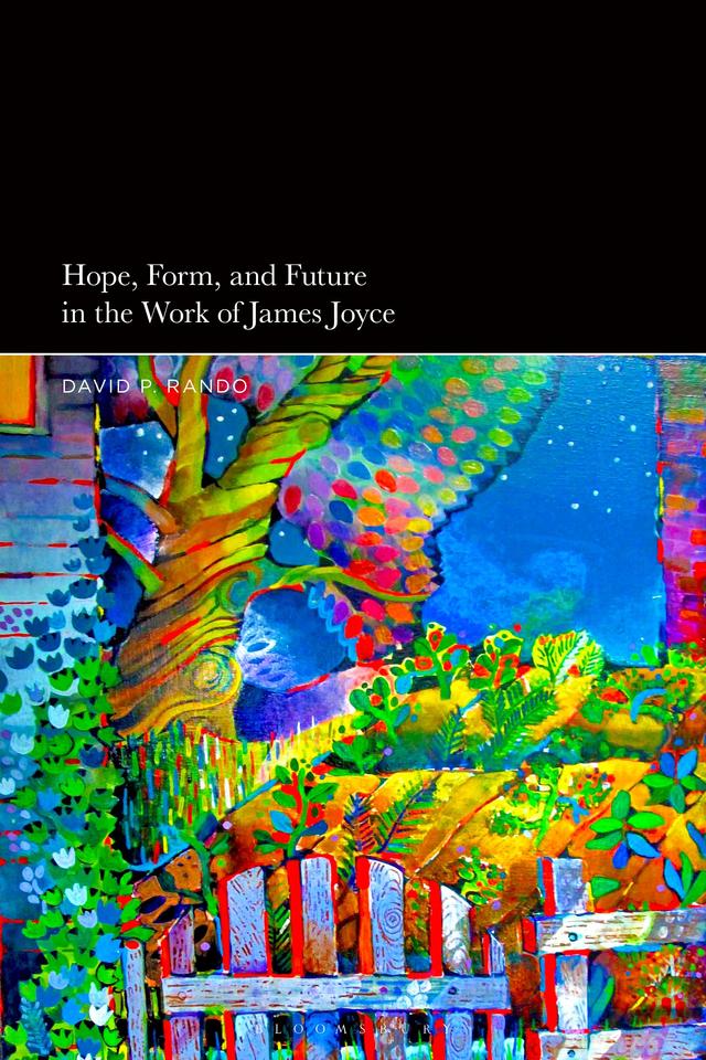 Hope, Form, and Future in the Work of James Joyce by David P. Rando