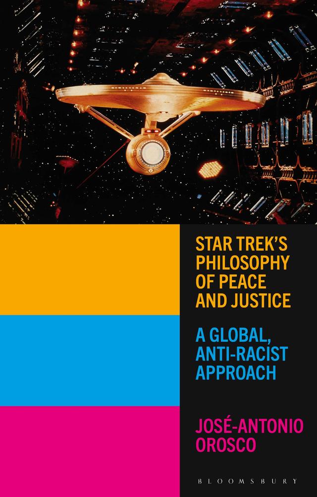 Star Trek's Philosophy of Peace and Justice by José-Antonio Orosco