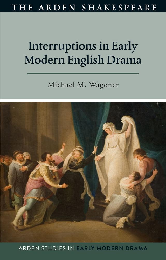 Interruptions in Early Modern English Drama by Douglas Bruster, Lisa Hopkins, Michael M. Wagoner