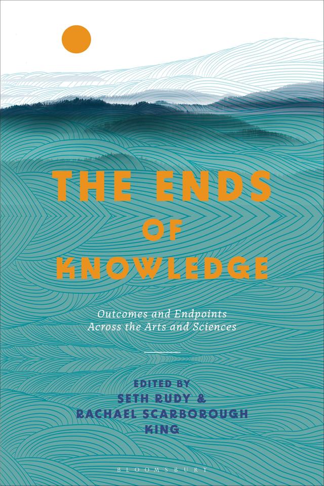 The Ends of Knowledge by Rachael Scarborough King, Seth Rudy