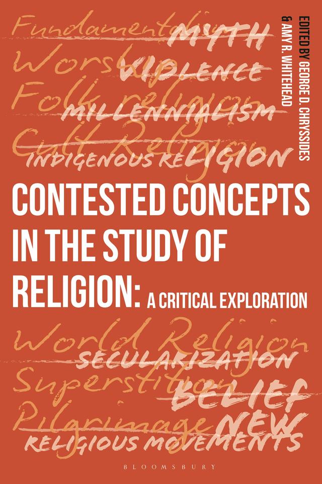 Contested Concepts in the Study of Religion by Amy R. Whitehead, George D. Chryssides