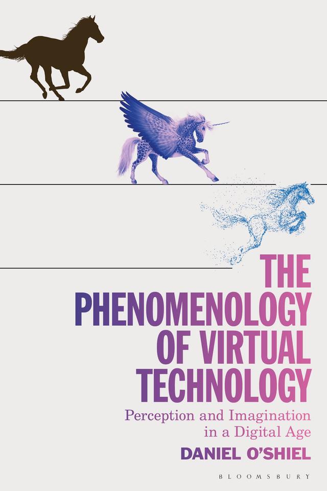 The Phenomenology of Virtual Technology by Daniel O'Shiel