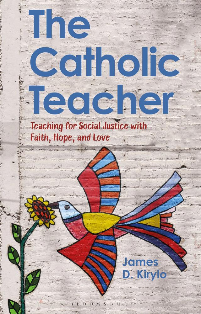 The Catholic Teacher by James D. Kirylo