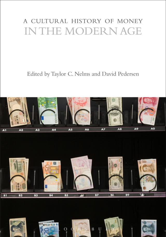 A Cultural History of Money in the Modern Age by David Pedersen, Taylor C. Nelms