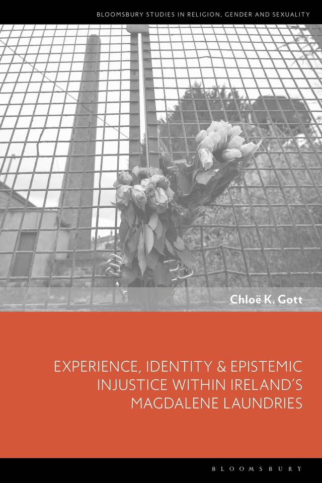 Experience, Identity & Epistemic Injustice within Ireland’s Magdalene Laundries by Chloe K. Gott