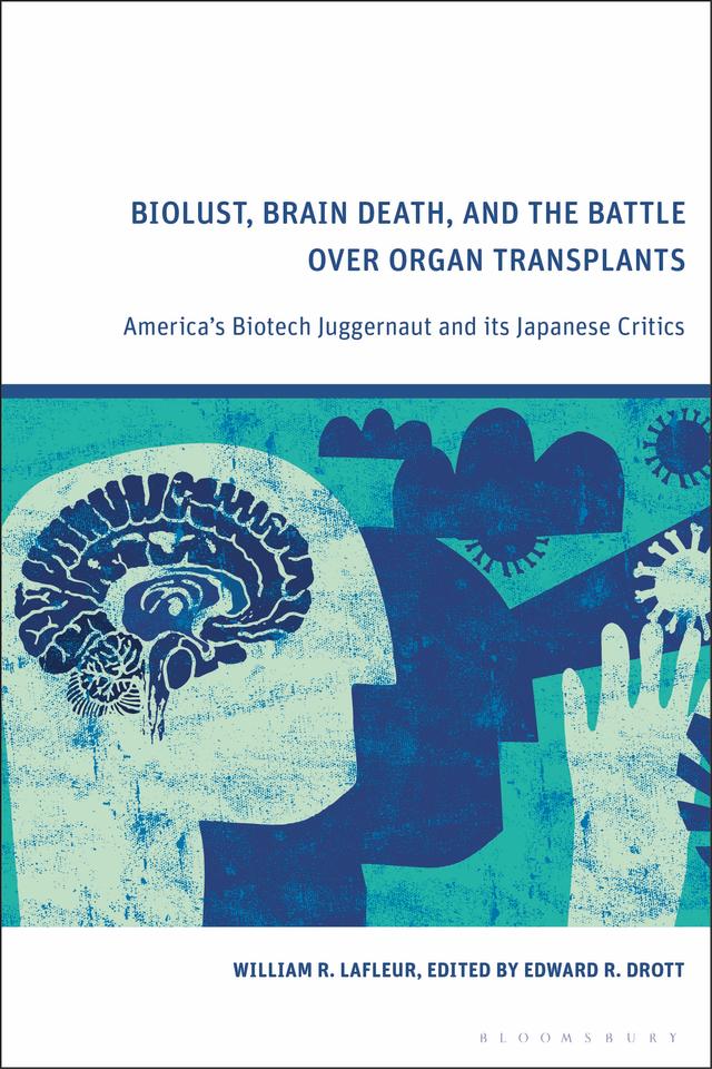 Biolust, Brain Death, and the Battle Over Organ Transplants by Edward R. Drott, William R. LaFleur