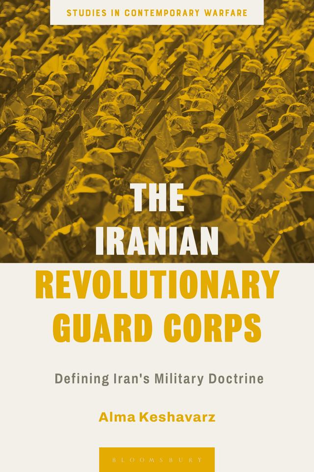 The Iranian Revolutionary Guard Corps by Alma Keshavarz