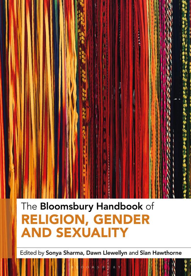 The Bloomsbury Handbook of Religion, Gender and Sexuality by Dawn Llewellyn, Sîan Hawthorne, Sonya Sharma