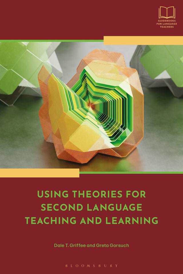 Using Theories for Second Language Teaching and Learning by Dale T. Griffee, Greta Gorsuch