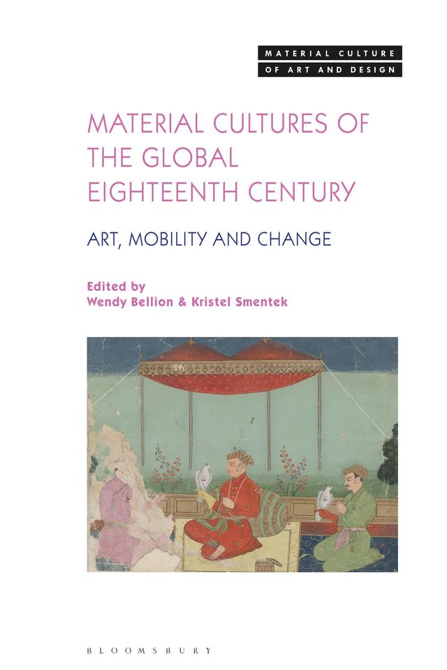 Material Cultures of the Global Eighteenth Century by Kristel Smentek, Wendy Bellion