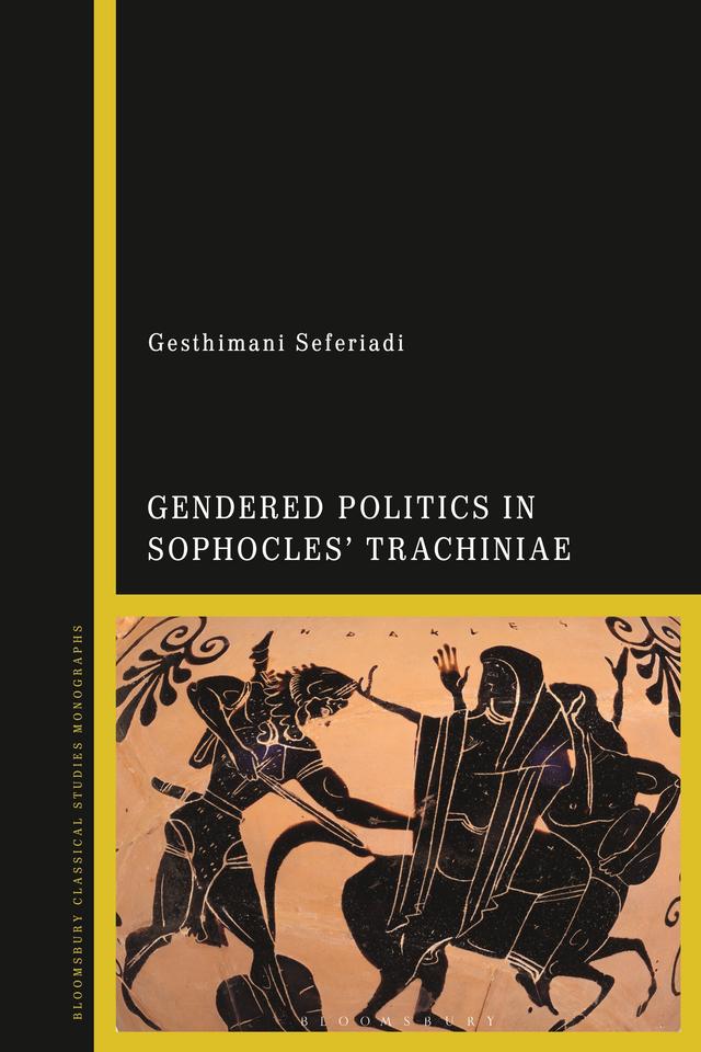 Gendered Politics in Sophocles’ Trachiniae by Gesthimani Seferiadi