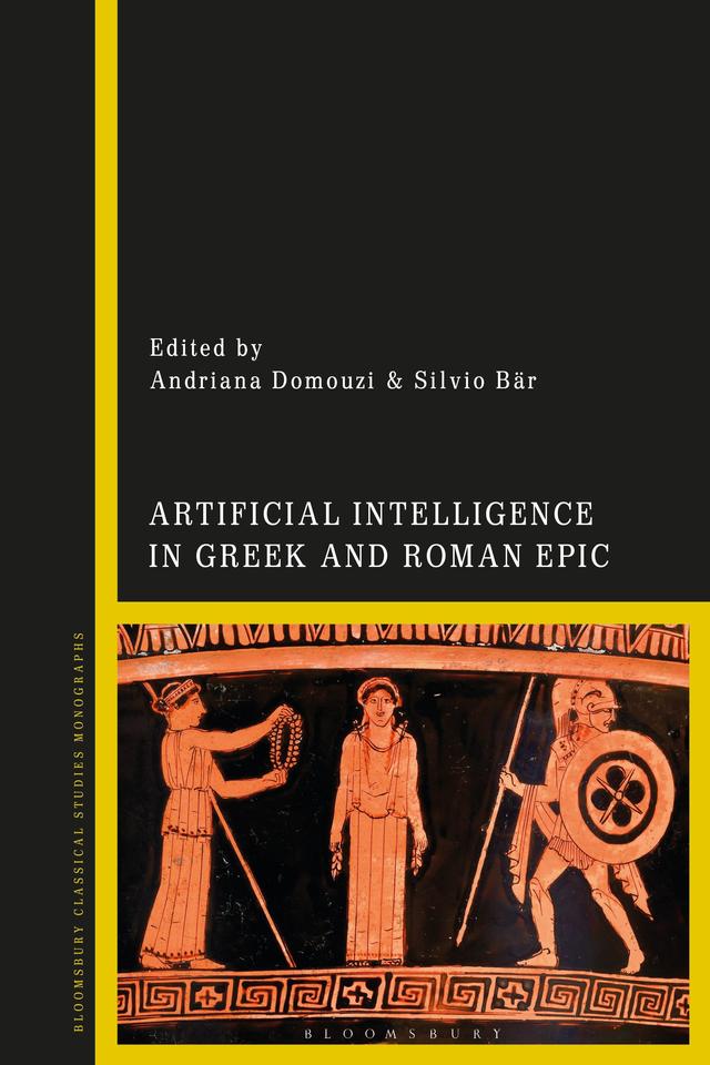 Artificial Intelligence in Greek and Roman Epic by Andriana Domouzi, Silvio Bär