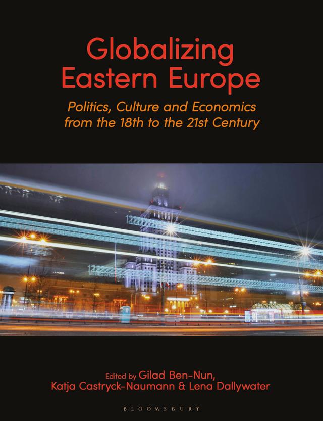 Globalizing Eastern Europe by Gilad Ben-Nun, Katja Castryck-Naumann, Lena Dallywater