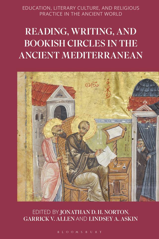 Reading, Writing, and Bookish Circles in the Ancient Mediterranean by Garrick Allen, Jonathan D.H. Norton, Lindsey A. Askin