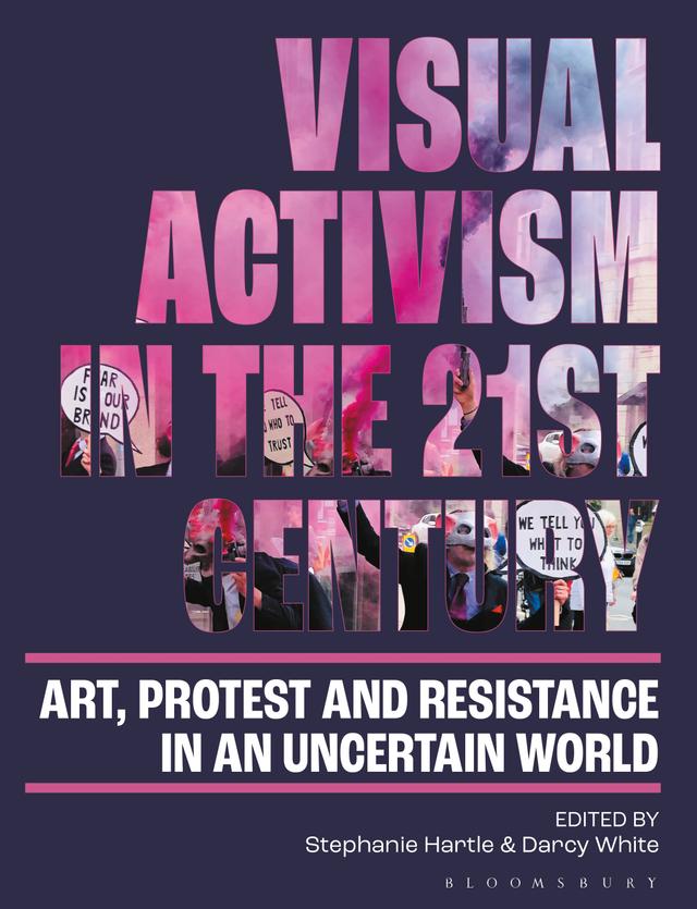 Visual Activism in the 21st Century by Darcy White, Stephanie Hartle