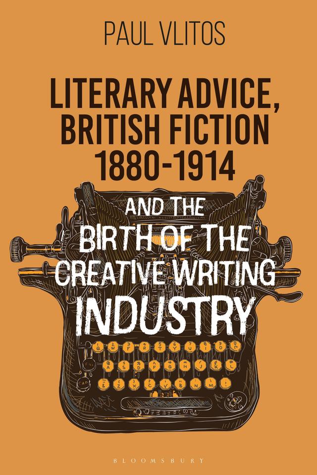 Literary Advice, British Fiction 1880-1914 and the Birth of the Creative Writing Industry by Paul Vlitos