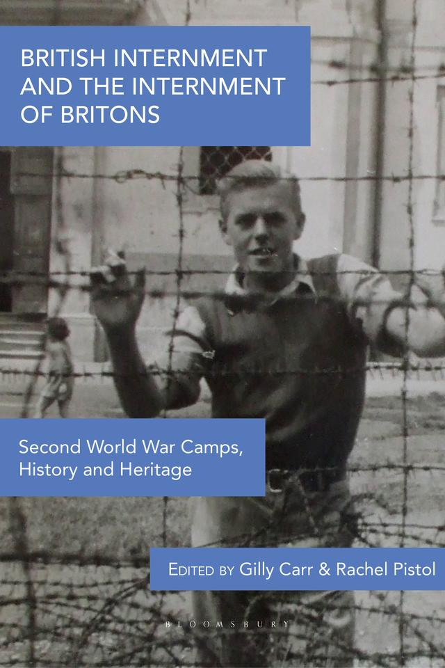 British Internment and the Internment of Britons by Gilly Carr, Rachel Pistol