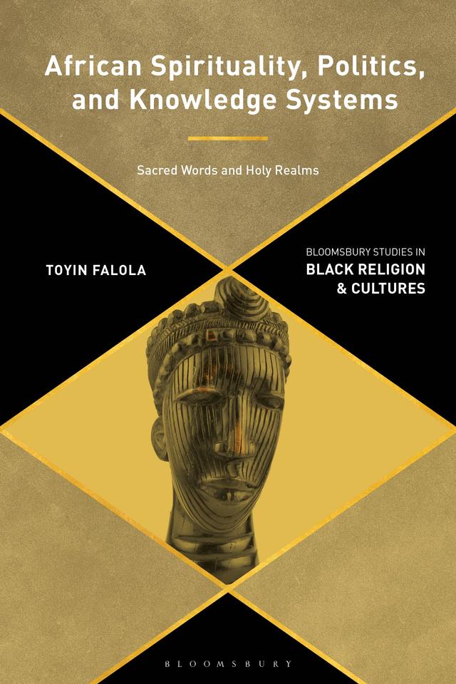 African Spirituality, Politics, and Knowledge Systems by Toyin Falola