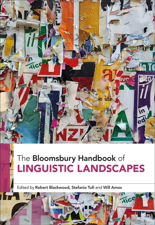 The Bloomsbury Handbook of Linguistic Landscapes by Robert Blackwood, Stefania Tufi, Will Amos