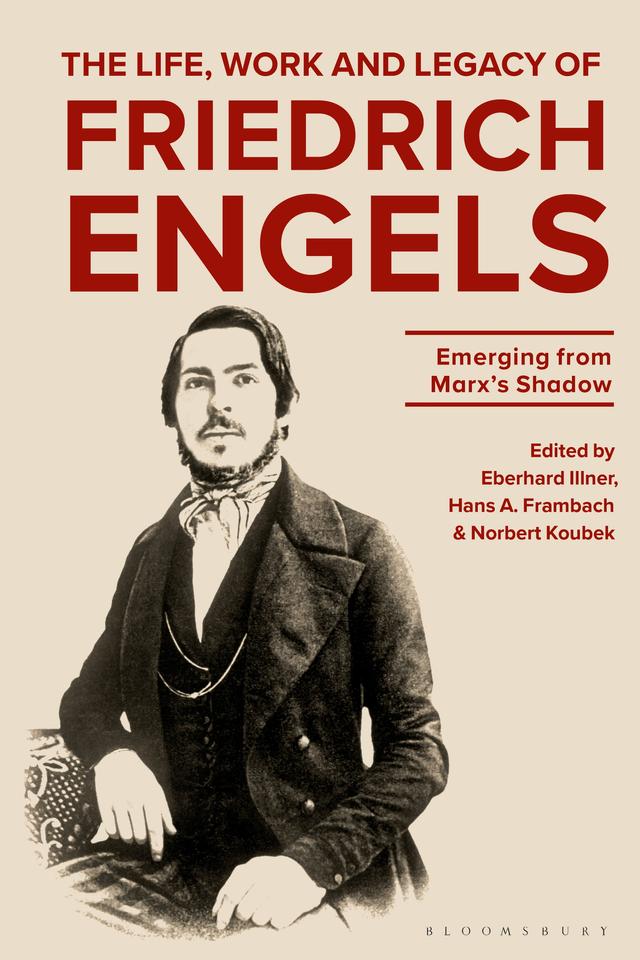 The Life, Work and Legacy of Friedrich Engels by Eberhard Illner, Hans A. Frambach, Norbert Koubek