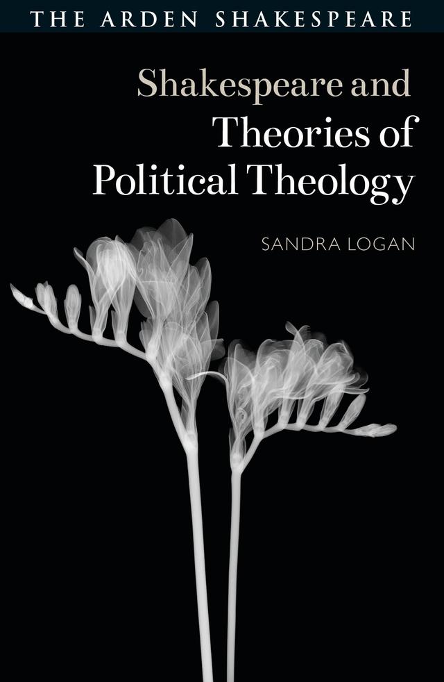 Shakespeare and Theories of Political Theology by Evelyn Gajowski, Sandra Logan