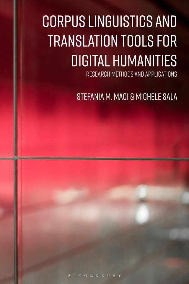 Corpus Linguistics and Translation Tools for Digital Humanities by Michele Sala, Stefania M. Maci